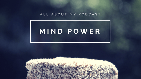 All About My Podcast, Mind Power