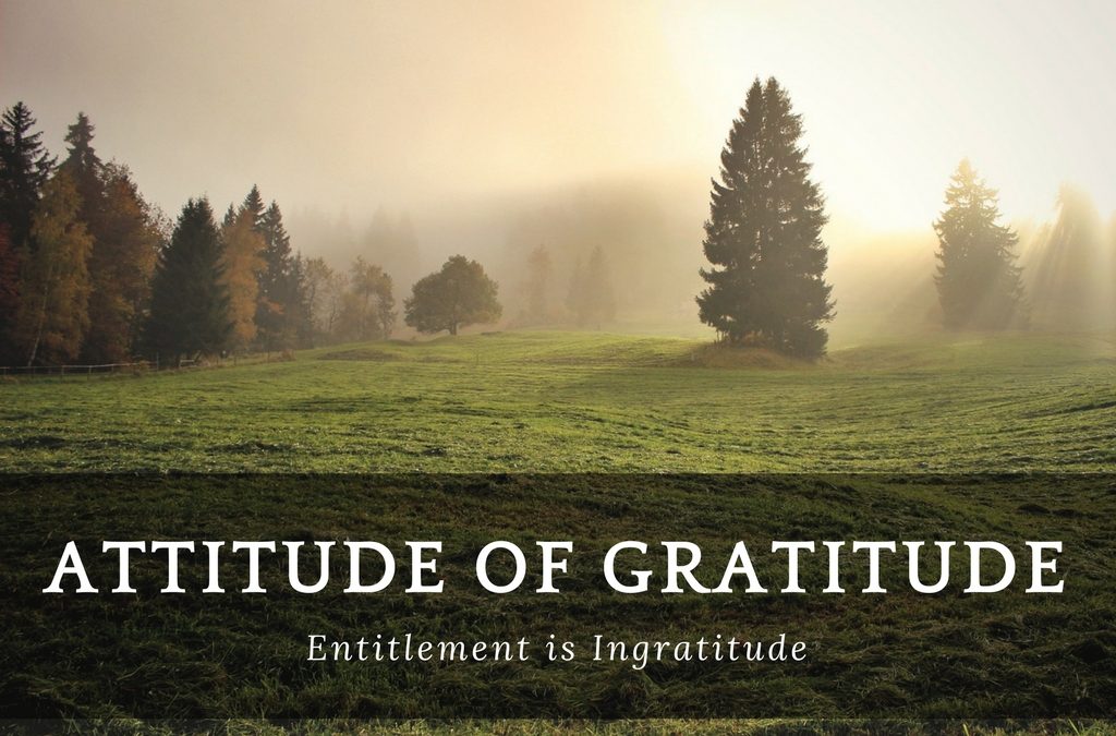 Attitude of Gratitude: Entitlement is Ingratitude