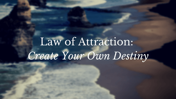 Law of Attraction: Create Your Own Destiny